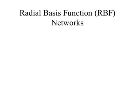 Radial Basis Function (RBF) Networks