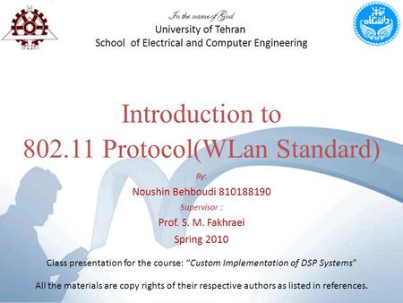 Introduction to 802.11 Protocol(WLan Standard) In the name of God University of Tehran School of Electrical and Computer Engineering By: Noushin Behboudi.