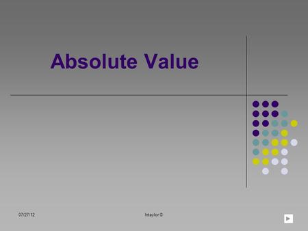 Absolute Value 07/27/12lntaylor ©. Table of Contents Learning Objectives Absolute Value Number Line Simplifying Absolute Value Practice Simplifying Absolute.