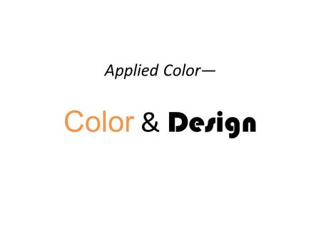 Applied Color— Color & Design. Environmental Color Color that should reflect & enhance the function or mood of an interior space, aka: INTERIOR DESIGN.