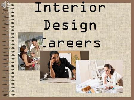 Interior Design Careers. Today’s Learning Goals : Students will be able to: 1.Identify the scope of interior design career opportunities. 2.Explain the.