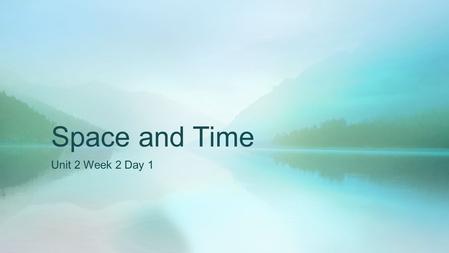 Space and Time Unit 2 Week 2 Day 1. Question of the Week: What can we learn about the past by examining its relics? –What is a relic? –Pg. 202-203 –What.