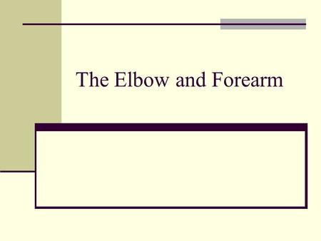 The Elbow and Forearm.