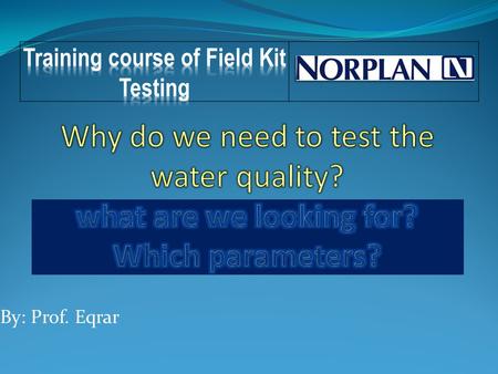 By: Prof. Eqrar. UseTypical quality parameters Public Water SupplyTurbidity, TDS, inorganic and organic compounds, microbes Water contact recreationTurbidity,