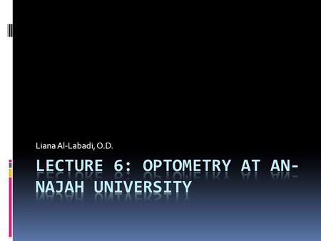 Liana Al-Labadi, O.D.. Optometric terms  Astigmatism :  A condition in which the cornea's curvature is asymmetrical (the eye is shaped like a football.