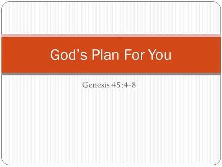 Genesis 45:4-8 God’s Plan For You. Last week we spoke on our theme of “I Surrender All” More specifically we considered surrendering our will to God Some.