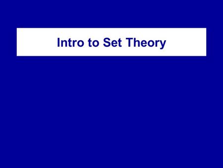 Intro to Set Theory. Sets and Their Elements A set A is a collection of elements. If x is an element of A, we write x  A; if not: x  A. Say: “x is a.