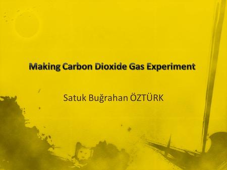 Satuk Buğrahan ÖZTÜRK. To test for carbon dioxide gas.