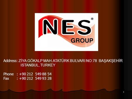 1 Address: ZİYA GÖKALP MAH.ATATÜRK BULVARI NO:78 BAŞAKŞEHİR ISTANBUL, TURKEY Phone : +90 212 549 88 54 Fax: +90 212 549 93 28.