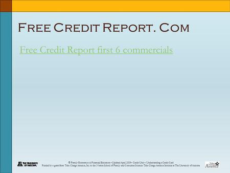 © Family Economics & Financial Education –Updated April 2009– Credit Unit – Understanding a Credit Card Funded by a grant from Take Charge America, Inc.