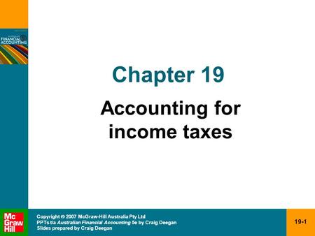 19-1 Copyright  2007 McGraw-Hill Australia Pty Ltd PPTs t/a Australian Financial Accounting 5e by Craig Deegan Slides prepared by Craig Deegan Chapter.