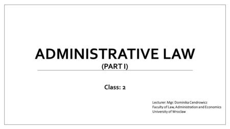 ADMINISTRATIVE LAW (PART I) Class: 2. PUBLIC ADMINISTRATION 1. Public administration plays various roles in the contemporary society: - the most important.