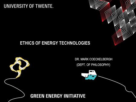 ETHICS OF ENERGY TECHNOLOGIES DR. MARK COECKELBERGH (DEPT. OF PHILOSOPHY)