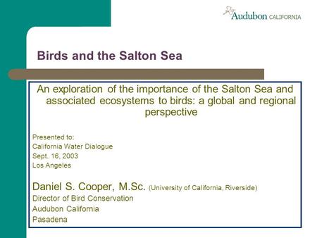 Birds and the Salton Sea An exploration of the importance of the Salton Sea and associated ecosystems to birds: a global and regional perspective Presented.