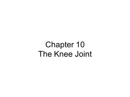 Chapter 10 The Knee Joint.