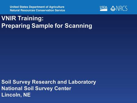 VNIR Training: Preparing Sample for Scanning Soil Survey Research and Laboratory National Soil Survey Center Lincoln, NE.