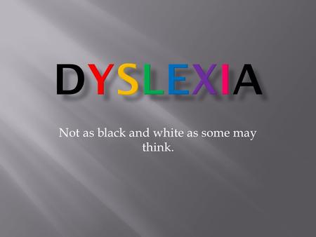 Not as black and white as some may think..  Oxford Dictionary meaning.  A general term for disorders that involve difficulty in learning to read or.