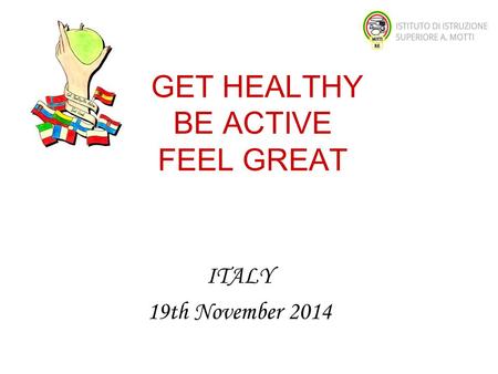 GET HEALTHY BE ACTIVE FEEL GREAT ITALY 19th November 2014.