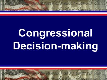 Congressional Decision-making. The Public Rates Congress Lower Than Many Other Institutions.