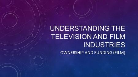 Understanding The Television and Film Industries