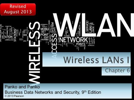 Chapter 6 Panko and Panko Business Data Networks and Security, 9 th Edition © 2013 Pearson Revised August 2013.