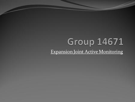 Expansion Joint Active Monitoring. Team Members Joe Savino – Project Lead Mechanical Engineer Adam Remick – Customer Contact Electrical Engineer Andrew.