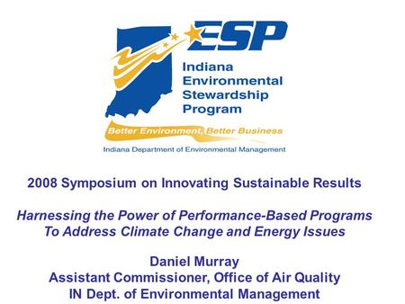 2008 Symposium on Innovating Sustainable Results Harnessing the Power of Performance-Based Programs To Address Climate Change and Energy Issues Daniel.