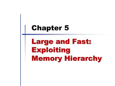 Morgan Kaufmann Publishers Large and Fast: Exploiting Memory Hierarchy