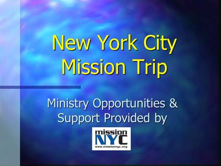 New York City Mission Trip Ministry Opportunities & Support Provided by.