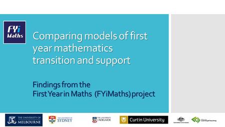 Comparing models of first year mathematics transition and support Findings from the First Year in Maths (FYiMaths) project.