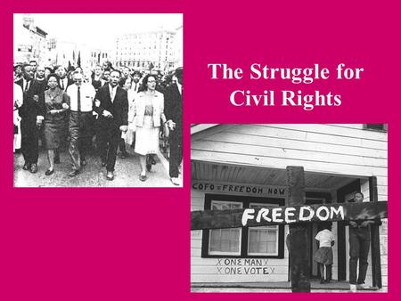 The Struggle for Civil Rights. A Brief History of Civil Rights to the 1950s 1863: Lincoln issued Emancipation Proclamation, ending slavery in the South.