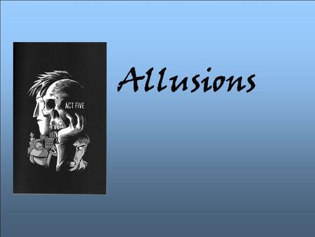 Allusions.