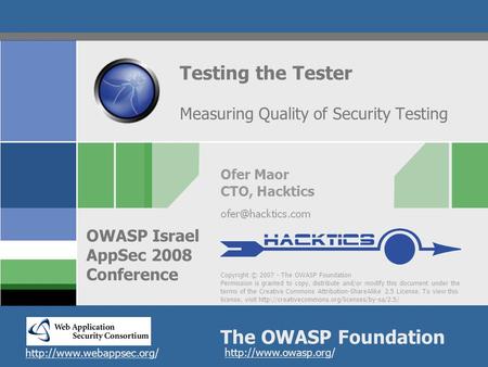 Copyright © 2007 - The OWASP Foundation Permission is granted to copy, distribute and/or modify this document under the terms of the Creative Commons Attribution-ShareAlike.