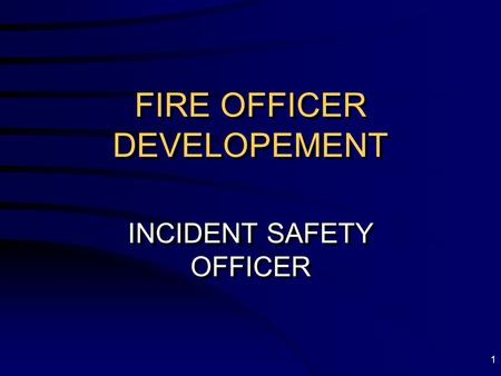 1 FIRE OFFICER DEVELOPEMENT INCIDENT SAFETY OFFICER.