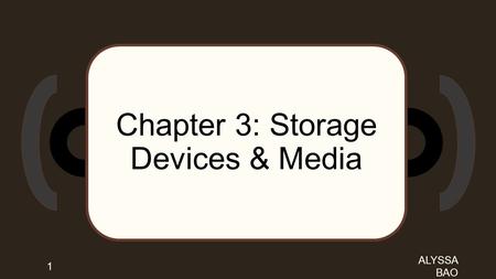 Chapter 3: Storage Devices & Media ALYSSA BAO 1. 2 Solid State controls movements of electrons within a microchip Optical uses precision lasers to access.