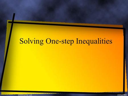 Solving One-step Inequalities. Inequalities Inequalities are similar to equations when solving. You can add, subtract, multiply or divide any amount to.