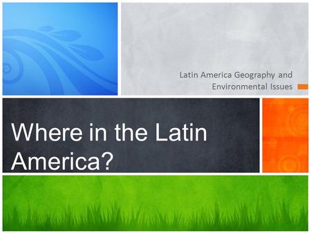 Latin America Geography and Environmental Issues Where in the Latin America?