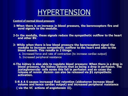 HYPERTENSION Control of normal blood pressure 1-When there is an increase in blood pressure, the baroreceptors fire and send signals to the medulla. 1-When.