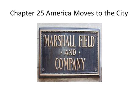 Chapter 25 America Moves to the City. The Urban Frontier From 1870 to 1900, the American population doubled, and the population in the cities tripled.