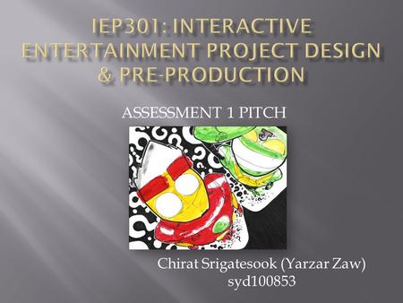 ASSESSMENT 1 PITCH Chirat Srigatesook (Yarzar Zaw) syd100853.