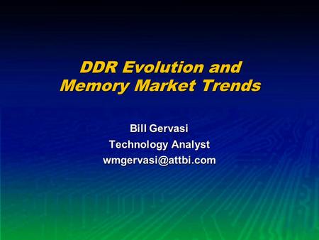 DDR Evolution and Memory Market Trends Bill Gervasi Technology Analyst