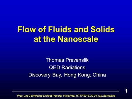 Flow of Fluids and Solids at the Nanoscale Thomas Prevenslik QED Radiations Discovery Bay, Hong Kong, China Proc. 2nd Conference on Heat Transfer Fluid.