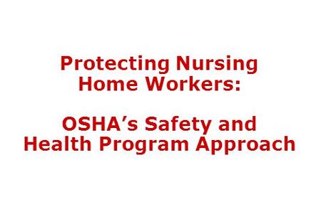 Background The nursing home industry is one of America’s fastest growing industries. Approximately 1.6 million workers are employed at 21,000 work sites.