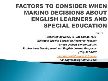 Presented by Nancy A. Snodgrass, M.A. Bilingual Special Education Resource Teacher Turlock Unified School District Professional Development and English.