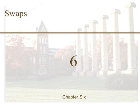 6-0 Finance 457 6 Chapter Six Swaps. 6-1 Finance 457 Chapter Outline 6.1 Mechanics of interest rate swaps 6.2 The comparative-advantage argument 6.3 Swap.