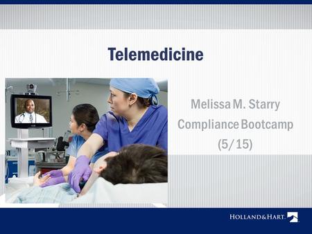 Telemedicine Melissa M. Starry Compliance Bootcamp (5/15)