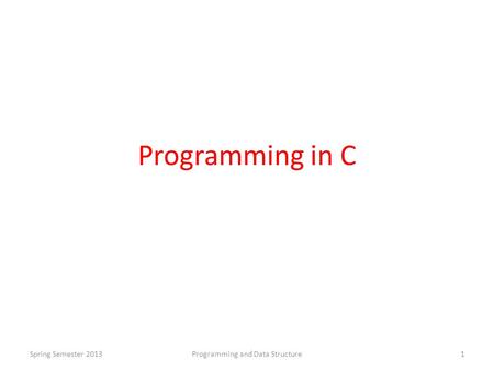 Programming in C Spring Semester 2013Programming and Data Structure1.