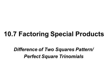 10.7 Factoring Special Products