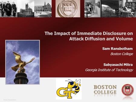 © Sam Ransbotham The Impact of Immediate Disclosure on Attack Diffusion and Volume Sam Ransbotham Boston College Sabyasachi Mitra Georgia Institute of.