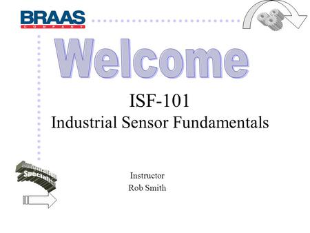 C O M P A N Y ISF-101 Industrial Sensor Fundamentals Instructor Rob Smith.